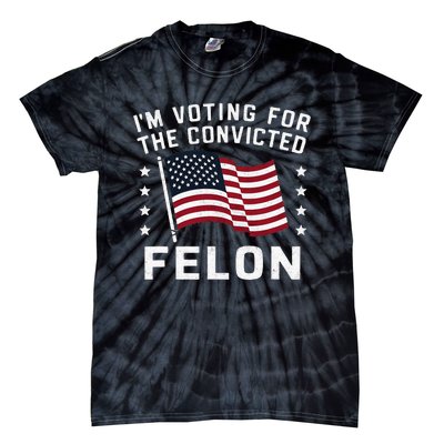 IM Voting For The Convicted Felon Tie-Dye T-Shirt