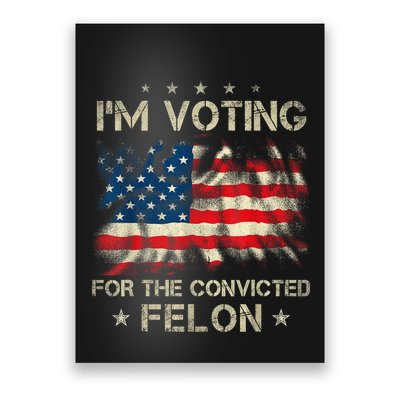 Im Voting For The Convicted Felon Funny Retro American Flag Poster