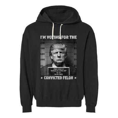 IM Voting For The Convicted Felon Funny Trump 2024 Garment-Dyed Fleece Hoodie