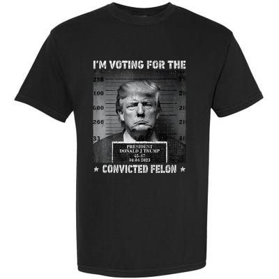 IM Voting For The Convicted Felon Funny Trump 2024 Garment-Dyed Heavyweight T-Shirt