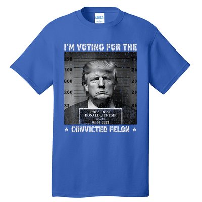 IM Voting For The Convicted Felon Funny Trump 2024 Tall T-Shirt