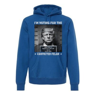 IM Voting For The Convicted Felon Funny Trump 2024 Premium Hoodie