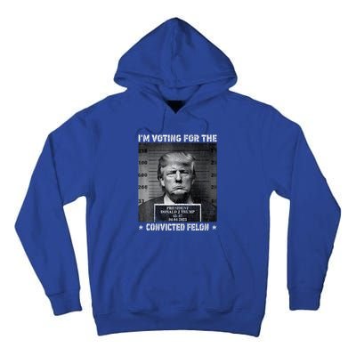 IM Voting For The Convicted Felon Funny Trump 2024 Tall Hoodie