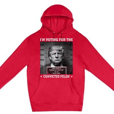 IM Voting For The Convicted Felon Funny Trump 2024 Premium Pullover Hoodie