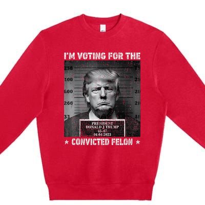 IM Voting For The Convicted Felon Funny Trump 2024 Premium Crewneck Sweatshirt