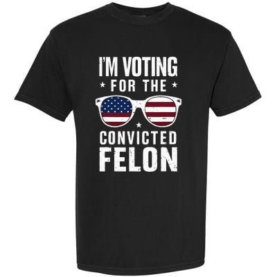 IM Voting For The Convicted Felon Funny Trump 2024 Garment-Dyed Heavyweight T-Shirt