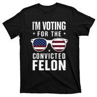 IM Voting For The Convicted Felon Funny Trump 2024 T-Shirt