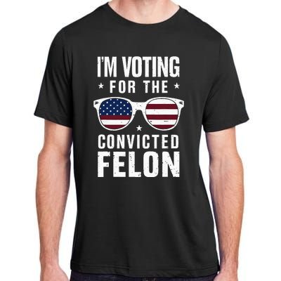 IM Voting For The Convicted Felon Funny Trump 2024 Adult ChromaSoft Performance T-Shirt