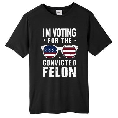 IM Voting For The Convicted Felon Funny Trump 2024 Tall Fusion ChromaSoft Performance T-Shirt