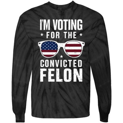 IM Voting For The Convicted Felon Funny Trump 2024 Tie-Dye Long Sleeve Shirt