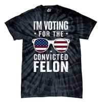 IM Voting For The Convicted Felon Funny Trump 2024 Tie-Dye T-Shirt