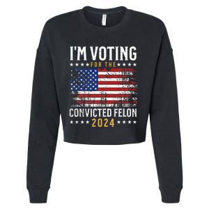 IM Voting Felon 2024 Voting For Felon Convicted Felon Cropped Pullover Crew