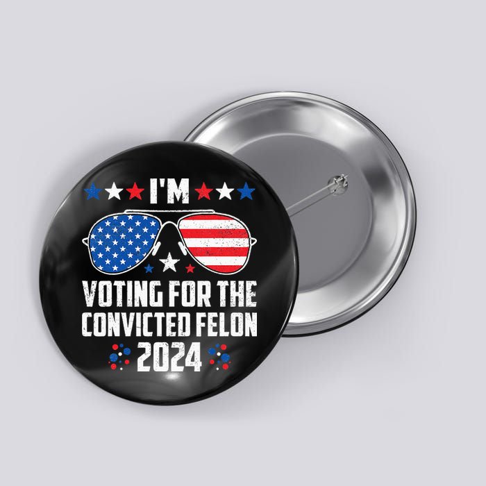 IM Voting Felon 2024 Voting For Felon Women Convicted Felon Button