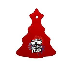 IM Voting For The Convicted Felon Ceramic Tree Ornament