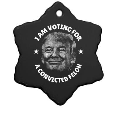 IM Voting For A Convicted Felon Trump 2024 Ceramic Star Ornament