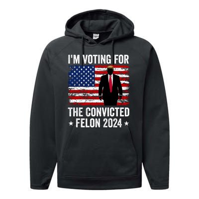 i am Voting For The Convicted Felon 2024 Performance Fleece Hoodie