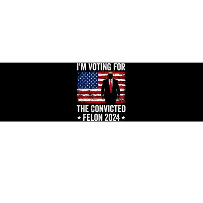 i am Voting For The Convicted Felon 2024 Bumper Sticker