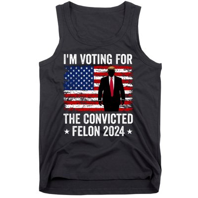 i am Voting For The Convicted Felon 2024 Tank Top