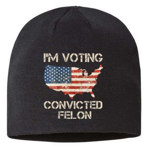 IM Voting For The Convicted Felon Sustainable Beanie