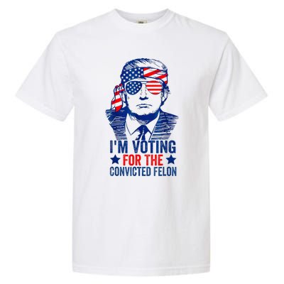 IM Voting For The Convicted Funny Trump 2024 Felon Garment-Dyed Heavyweight T-Shirt