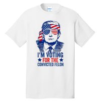 IM Voting For The Convicted Funny Trump 2024 Felon Tall T-Shirt