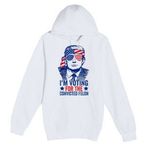 IM Voting For The Convicted Funny Trump 2024 Felon Premium Pullover Hoodie