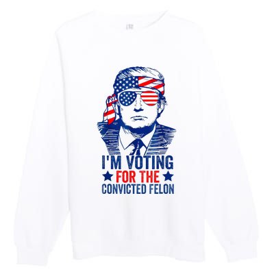 IM Voting For The Convicted Funny Trump 2024 Felon Premium Crewneck Sweatshirt