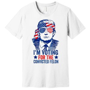 IM Voting For The Convicted Funny Trump 2024 Felon Premium T-Shirt