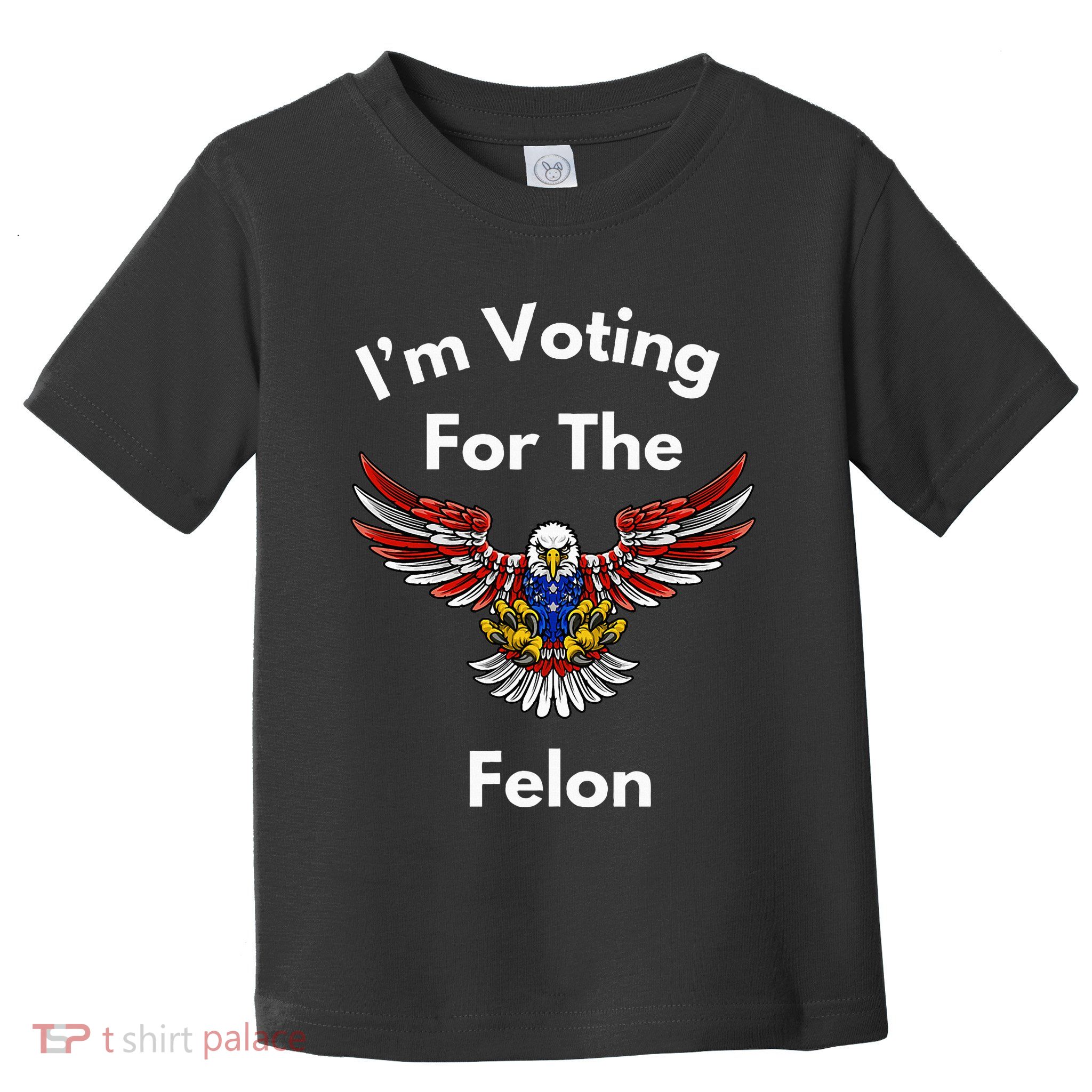 Im Voting For The Felon Funny Pro Trump Pride Toddler T-Shirt