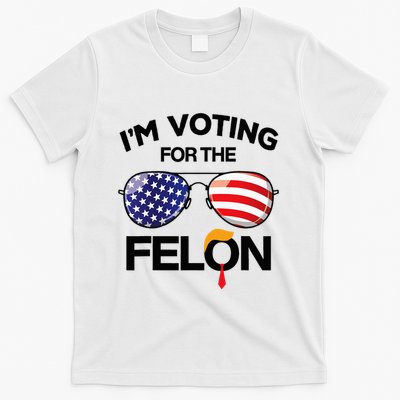IM Voting For The Felon Trump Funny Vote For The Felon T-Shirt