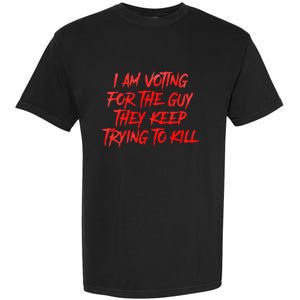 IM Voting For The Guy They Keep Trying To Kill Garment-Dyed Heavyweight T-Shirt