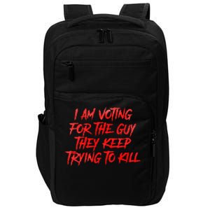 IM Voting For The Guy They Keep Trying To Kill Impact Tech Backpack