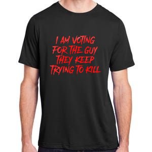 IM Voting For The Guy They Keep Trying To Kill Adult ChromaSoft Performance T-Shirt