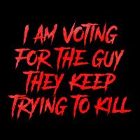 IM Voting For The Guy They Keep Trying To Kill 16 in Basic Backpack