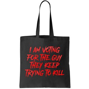 IM Voting For The Guy They Keep Trying To Kill Tote Bag