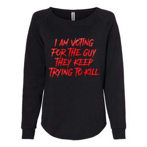 IM Voting For The Guy They Keep Trying To Kill Womens California Wash Sweatshirt