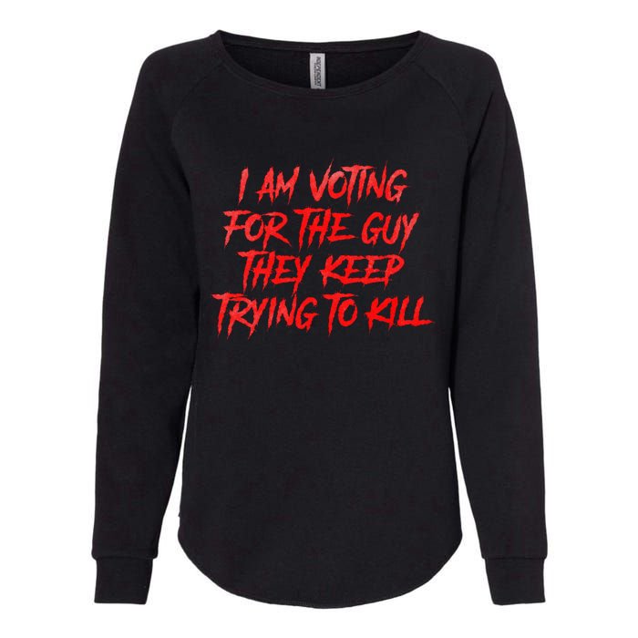 IM Voting For The Guy They Keep Trying To Kill Womens California Wash Sweatshirt