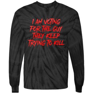 IM Voting For The Guy They Keep Trying To Kill Tie-Dye Long Sleeve Shirt