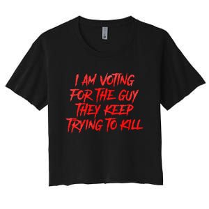 IM Voting For The Guy They Keep Trying To Kill Women's Crop Top Tee