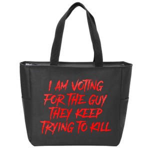 IM Voting For The Guy They Keep Trying To Kill Zip Tote Bag