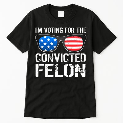 IM Voting For The Convicted Felon Pro Trump 2024 Tall T-Shirt