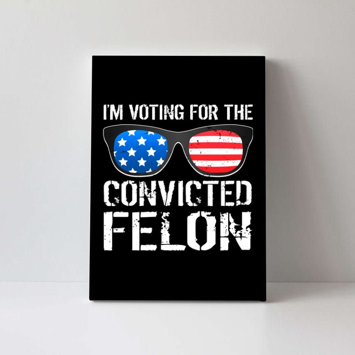 IM Voting For The Convicted Felon Pro Trump 2024 Canvas