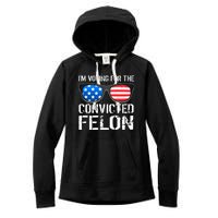 IM Voting For The Convicted Felon Pro Trump 2024 Women's Fleece Hoodie