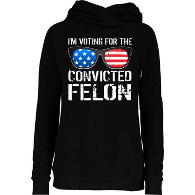 IM Voting For The Convicted Felon Pro Trump 2024 Womens Funnel Neck Pullover Hood