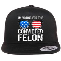 IM Voting For The Convicted Felon Pro Trump 2024 Flatbill Hat
