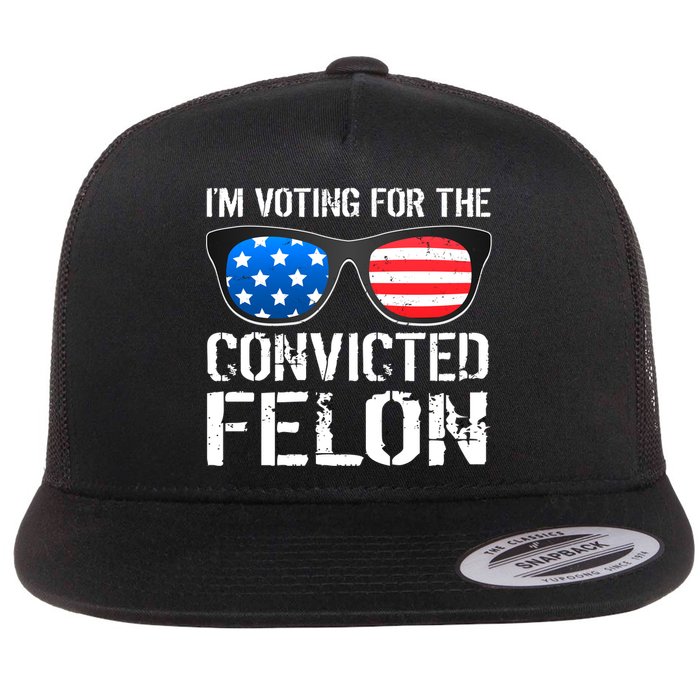 IM Voting For The Convicted Felon Pro Trump 2024 Flatbill Hat