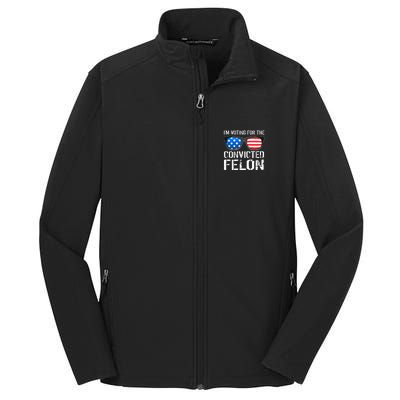 IM Voting For The Convicted Felon Pro Trump 2024 Core Soft Shell Jacket