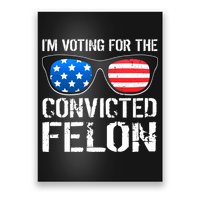 IM Voting For The Convicted Felon Pro Trump 2024 Poster