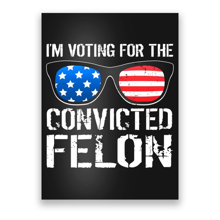 IM Voting For The Convicted Felon Pro Trump 2024 Poster