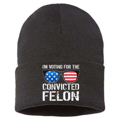 IM Voting For The Convicted Felon Pro Trump 2024 Sustainable Knit Beanie